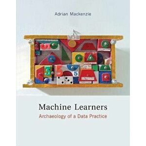 Machine Learners: Archaeology of a Data Practice - Adrian MacKenzie imagine