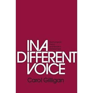 In a Different Voice: Psychological Theory and Women's Development, Paperback - Carol Gilligan imagine