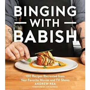 Binging with Babish: 100 Recipes Recreated from Your Favorite Movies and TV Shows, Hardcover - Andrew Rea imagine