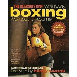 The Gleason's Gym Total Body Boxing Workout for Women: A 4-Week Head-To-Toe Makeover, Paperback - Hector Roca imagine