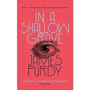 In a Shallow Grave (Valancourt 20th Century Classics), Paperback - James Purdy imagine