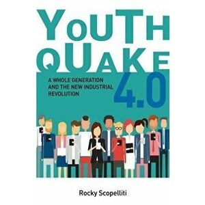 Youthquake 4.0: A Whole Generation and the New Industrial Revolution, Paperback - Rocky Scopelliti imagine
