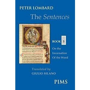 The Sentences: Book 3: On the Incarnation of the Word, Paperback - Peter Lombard imagine