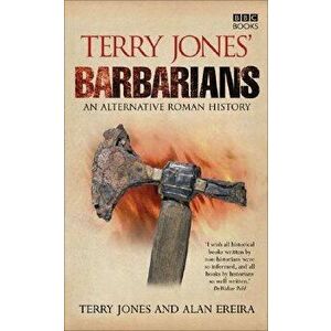 Terry Jones' Barbarians: An Alternative Roman History, Paperback - Terry Jones imagine