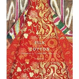 Silk and Cotton: Textiles from the Central Asia That Was, Hardcover - Susan Meller imagine
