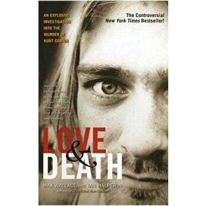 Love & Death: The Murder of Kurt Cobain, Paperback - Max Wallace imagine
