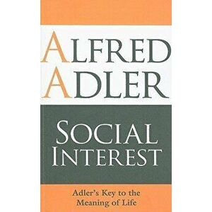 Social Interest: Adler's Key to the Meaning of Life - Alfred Adler imagine