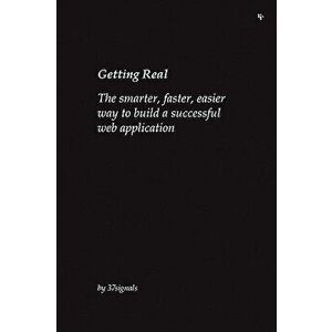 Getting Real: The Smarter, Faster, Easier Way to Build a Successful Web Application, Paperback - Jason Fried imagine