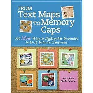 From Text Maps to Memory Caps: 100 More Ways to Differentiate Instruction in K-12 Inclusive Classrooms, Paperback - Paula Kluth imagine