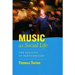 Music as Social Life: The Politics of Participation [With CD], Paperback - Thomas Turino imagine