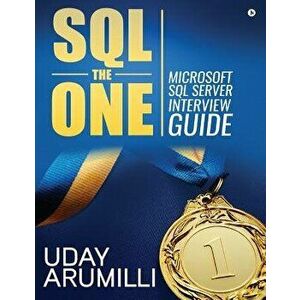 SQL the One: Microsoft SQL Server Interview Guide, Paperback - Uday Arumilli imagine