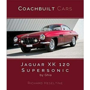 Jaguar Xk120 Supersonic by Ghia, Hardcover - Richard Heseltine imagine