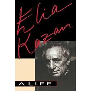 Elia Kazan: A Life - Elia Kazan imagine