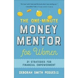 The One-Minute Money Mentor for Women: 21 Strategies for Financial Empowerment, Paperback - Deborah Smith Pegues imagine