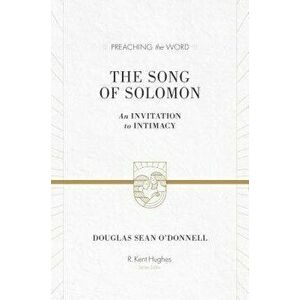 The Song of Solomon: An Invitation to Intimacy, Hardcover - Douglas Sean O'Donnell imagine