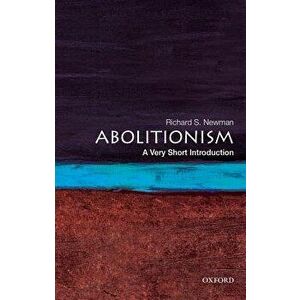 Abolitionism: A Very Short Introduction, Paperback - Richard S. Newman imagine