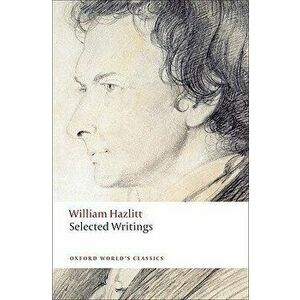 Selected Writings, Paperback - William Hazlitt imagine