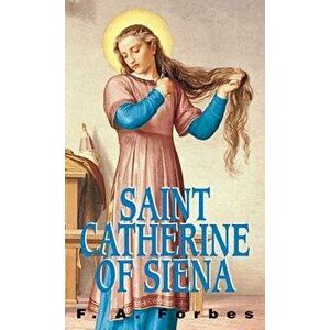 St. Catherine of Siena, Paperback - F. a. Forbes imagine
