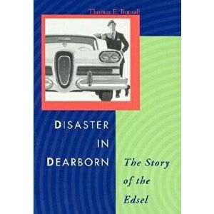 Disaster in Dearborn: The Story of the Edsel, Hardcover - Thomas E. Bonsall imagine