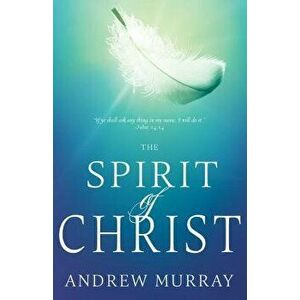 The Spirit of Christ, Paperback - Andrew Murray imagine