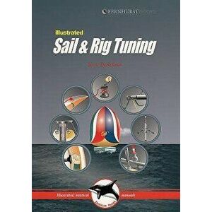 Illustrated Sail & Rig Tuning, Paperback - Ivar Dedekam imagine