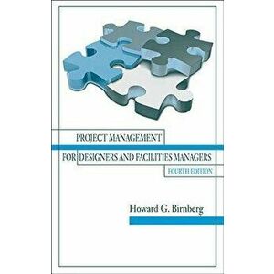 Project Management for Designers and Facilities Managers - Howard Birnberg imagine