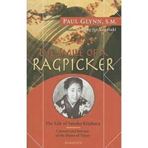 The Smile of a Ragpicker: The Life of Satoko Kitahara Convert and Servant of the Slums of Tokyo, Paperback - Fr Paul Glynn imagine