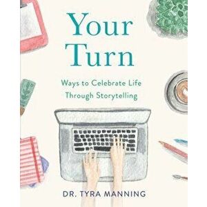 Your Turn: Ways to Celebrate Life Through Storytelling, Paperback - Tyra Manning imagine
