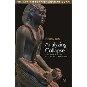 Analyzing Collapse: The Rise and Fall of the Old Kingdom, Hardcover - Miroslav Barta imagine