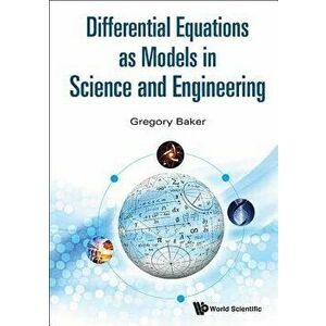 Differential Equations as Models in Science and Engineering, Paperback - Gregory Richard Baker imagine