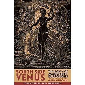 South Side Venus: The Legacy of Margaret Burroughs, Paperback - Mary Ann Cain imagine
