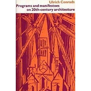 Programs and Manifestoes on 20th-Century Architecture, Paperback - Ulrich Conrads imagine
