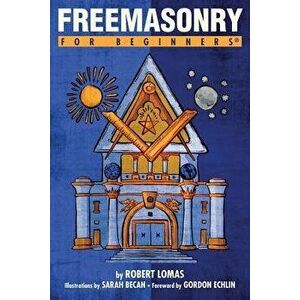 Freemasonry for Beginners, Paperback - Robert Lomas imagine