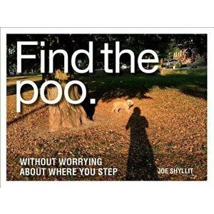 Find the Poo: Without Worrying about Where You Step, Hardcover - Joe Shyllit imagine