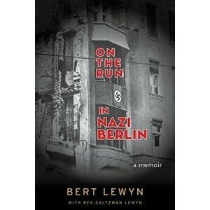 On the Run in Nazi Berlin: A Memoir, Paperback - Bert Lewyn imagine