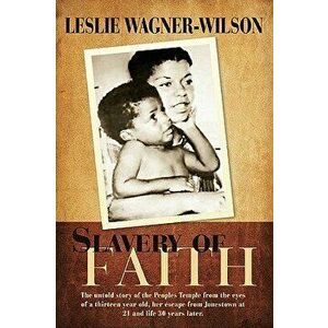 Slavery of Faith: The Untold Story of the Peoples Temple from the Eyes of a Thirteen Year Old, Her Escape from Jonestown at 20 and Life, Paperback - L imagine
