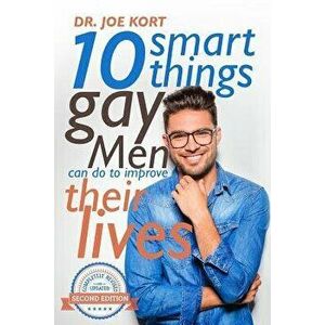 10 Smart Things Gay Men Can Do to Improve Their Lives, Paperback - Joe Kort Ph. D. imagine