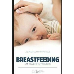 Breastfeeding: Empowering Parents, Paperback - Jack Newman Frcpc imagine