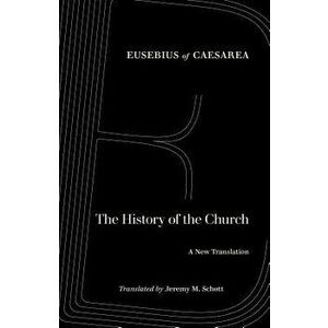 The History of the Church: A New Translation, Paperback - Eusebius of Caesarea imagine