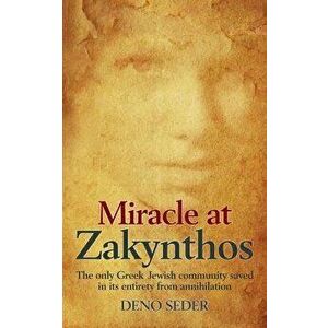 Miracle at Zakynthos: The Only Greek Jewish Community Saved in Its Entirety from Annihilation, Paperback - Deno Seder imagine