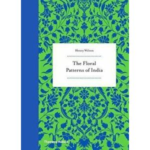 The Floral Patterns of India, Hardcover - Henry Wilson imagine