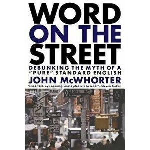 Word on the Street: Debunking the Myth of a Pure Standard English, Paperback - John McWhorter imagine