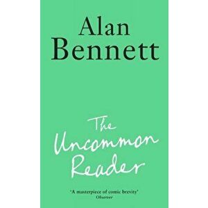 Uncommon Reader, Paperback - Alan Bennett imagine