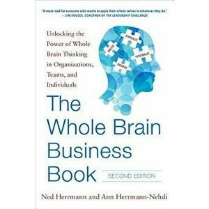 The Whole Brain Business Book, Second Edition: Unlocking the Power of Whole Brain Thinking in Organizations, Teams, and Individuals, Hardcover - Ned H imagine