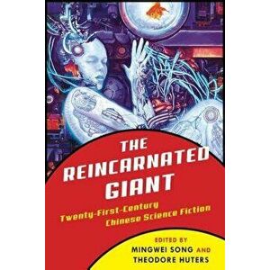 The Reincarnated Giant: An Anthology of Twenty-First-Century Chinese Science Fiction, Paperback - Mingwei Song imagine