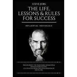 Steve Jobs: The Life, Lessons & Rules for Success, Paperback - Influential Individuals imagine