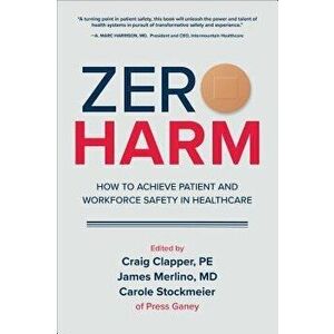 Zero Harm: How to Achieve Patient and Workforce Safety in Healthcare, Hardcover - Craig Clapper imagine