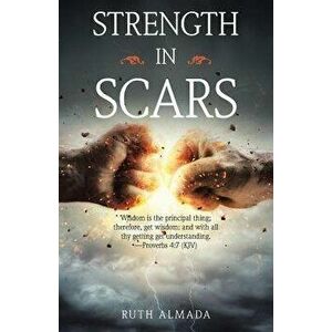 Strength in Scars, Paperback - Ruth Almada imagine