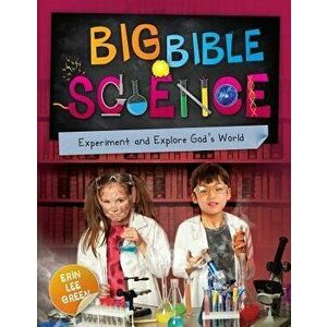 Big Bible Science: Experiment and Explore God's World, Paperback - Erin Lee Green imagine