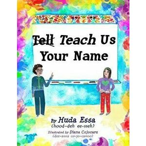 Teach Us Your Name: Empowering Children to Teach Others to Pronounce Their Names Correctly, Paperback - Huda Essa imagine